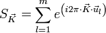 S_{\vec{K}} = \sum_{l = 1}ˆm eˆ{ \left ( i 2 \pi \cdot \vec{K} \cdot \vec{u}_l \right )}