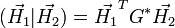 (\vec{H_1} | \vec{H_2}) = \vec{H_1}ˆT Gˆ* \vec{H_2}