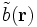 \tilde b(\mathbf{r})