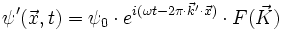 \psi'(\vec{x},t) = \psi_0 \cdot eˆ{i (\omega t - 2 \pi \cdot \vec{k}' \cdot \vec{x})} \cdot F(\vec{K})