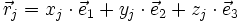 \vec{r}_j = x_j \cdot \vec{e}_1 + y_j \cdot \vec{e}_2 + z_j \cdot \vec{e}_3