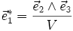 \vec{e}ˆ*_1 = \frac{\vec{e}_2 \wedge \vec{e}_3}{V}