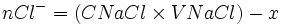 n Clˆ- = ( C NaCl \times V NaCl) - x 