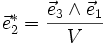 \vec{e}ˆ*_2 = \frac{\vec{e}_3 \wedge \vec{e}_1}{V}