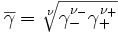 \overline{\gamma} = \sqrt[\nu]{\gammaˆ{\nu_-}_- \gammaˆ{\nu_+}_+}