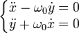 \left\{\begin{matrix} \ddot x -\omega_0\dot y  =0 \\ \ddot y + \omega_0\dot x=0 \end{matrix}\right.