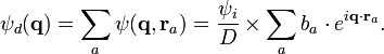 \psi_d( \mathbf{q}) =\sum\limits_{a} \psi( \mathbf{q},\mathbf{r}_a)= \frac{\psi_i}{D}\times \sum\limits_{a} {b_a  \cdot eˆ{i\mathbf{q}\cdot\mathbf{r}_a}}.