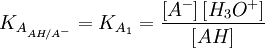 K_{A_{AH/Aˆ-}}=K_{A_1}= \frac{\left[ Aˆ- \right] \left[ H_3Oˆ+ \right]}{\left[AH\right]}