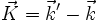 \vec{K} = \vec{k}' - \vec{k}