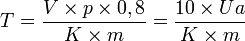 T = \frac{V \times p \times 0,8}{K \times m} = \frac{10 \times Ua}{K \times m}