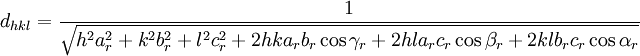 d_{hkl} = \frac{1}{\sqrt{hˆ2a_rˆ2+kˆ2b_rˆ2+lˆ2c_rˆ2+2hka_rb_r\cos{\gamma_r}+2hla_rc_r\cos{\beta_r}+2klb_rc_r\cos{\alpha_r}}}