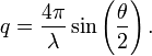 q=\frac{4\pi}{\lambda}\sin\left({\frac{\theta}{2}}\right).