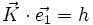 \vec{K} \cdot \vec{e_1} = h