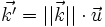 \vec{k'} = || \vec{k} || \cdot \vec{u}