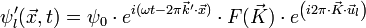 \psi'_l (\vec{x},t) = \psi_0 \cdot eˆ{i (\omega t - 2 \pi \vec{k}'\cdot\vec{x})} \cdot F(\vec{K}) \cdot eˆ{ \left ( i 2 \pi \cdot \vec{K} \cdot \vec{u}_l \right )}