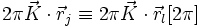 2\pi \vec{K}\cdot \vec{r}_j \equiv 2\pi \vec{K}\cdot \vec{r}_l [2\pi]