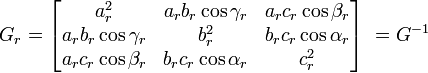 G_r = \begin{bmatrix} a_rˆ2 & a_rb_r\cos{\gamma_r} & a_rc_r\cos{\beta_r} \\ a_rb_r\cos{\gamma_r} & b_rˆ2 & b_rc_r\cos{\alpha_r} \\ a_rc_r\cos{\beta_r} & b_rc_r\cos{\alpha_r} & c_rˆ2 \end{bmatrix} \ = Gˆ{-1} 