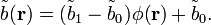 \tilde{b}(\mathbf{r})=(\tilde b_1 -\tilde b_0)\phi(\mathbf{r}) + \tilde b_0.