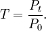 T=\frac{P_t}{P_0} . \;