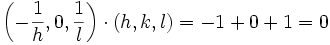 \left ( -\frac{1}{h}, 0, \frac{1}{l} \right ) \cdot (h,k,l) = -1 + 0 + 1 = 0