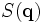 {S}(\mathbf{q})