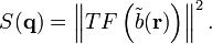  {S}(\mathbf{q})= \left\|{TF\left({\tilde b(\mathbf{r})}\right)}\right\|ˆ2.