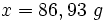  x = 86,93\ g\,