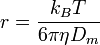  r=\frac{k_B T}{6 \pi \eta D_m}