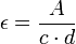 \epsilon = \frac{A} {c \cdot d}